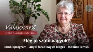 Elég jó szülő vagyok? – Válaszkereső Pécsi Rita neveléskutatóval 5 Elég jó szülő vagyok? – Válaszkereső Pécsi Rita neveléskutatóval