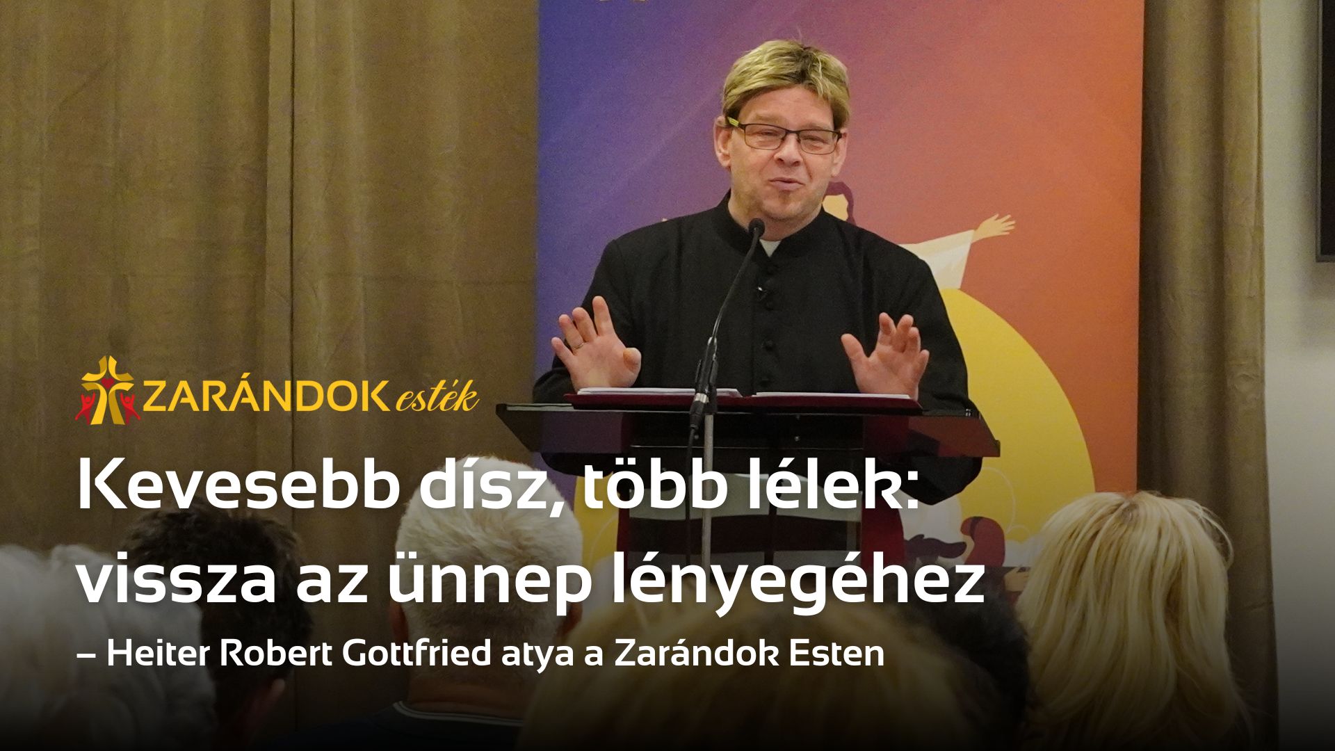 Kevesebb dísz, több lélek: vissza az ünnep lényegéhez – Zarándok Est Heiter Robert Gottfried atyával 1 Zarandok estek S2 E2 Heiter Robert Gottfried