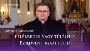 Adventi ráhangoló: Felébredni vagy túlélni? Ez advent igazi tétje! 9 Adventi ráhangoló: Felébredni vagy túlélni? Ez advent igazi tétje!