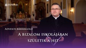 Adventi ráhangoló: A bizalom iskolájában születik a hit 4 Adventi ráhangoló: A bizalom iskolájában születik a hit
