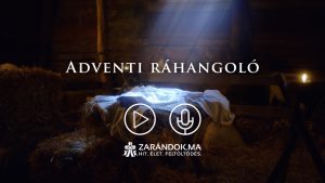 Felemelt fejjel, éber szívvel – indul a 7. Adventi ráhangoló a Zarándok.má-n