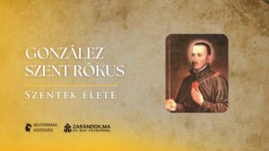 González Szent Rókus: Szíve a tűzben, népe a szívében – Szentek élete