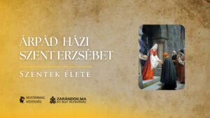 Árpád-házi Szent Erzsébet: A szegények anyja, aki mindent odaajándékozott – Szentek élete