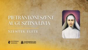 Pietrantoni Szent Augusztina Livia: A kórtermek Mária-lelkű őrangyala – Szentek élete