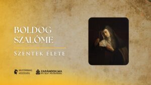 Boldog Szalóme, aki a királyi menyegző után Krisztust választotta Vőlegényének – Szentek élete