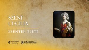 Szent Cecília: A tiszta szív éneke, mely vértanúvérből is életet fakaszt – Szentek élete
