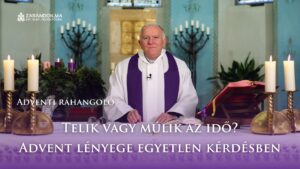 Adventi ráhangoló: Telik vagy múlik az idő? Advent lényege egyetlen kérdésben