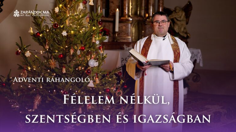 Adventi ráhangoló: Félelem nélkül, szentségben és igazságban