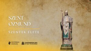 Szent Ozmund: A liturgia egységesítője – Szentek élete