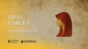 Szent Fabiola: „Sok bűne bocsánatot nyer annak, aki nagyon szeret” – Szentek élete