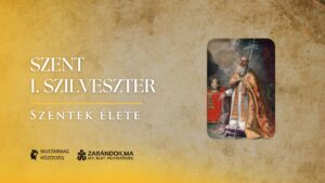 Szent I. Szilveszter pápa: Hallgatnak a források, épül a keresztény Róma – Szentek élete