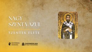Nagy Szent Vazul: A hit bástyája és a szegények atyja – Szentek élete