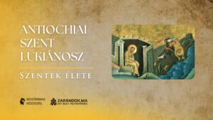 Antiochiai Szent Lukiánosz: A láncok között őrzött Ige – Szentek élete