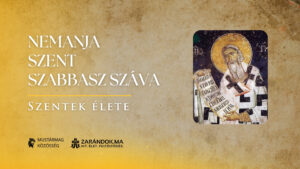 Nemanja Szent Szabbasz Száva: Athosztól a szerb egyházig – Szentek élete