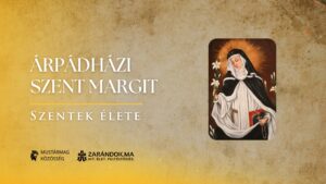 Árpádházi Szent Margit: „Istent szeretni, magamat megvetni, senkit meg nem ítélni” – Szentek élete