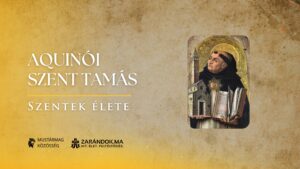 Aquinói Szent Tamás: A hit és az értelem egysége – Szentek élete