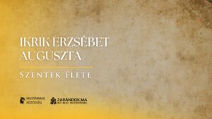 Ikrik Erzsébet Auguszta nővér: „Isten és Én” – Szentek élete