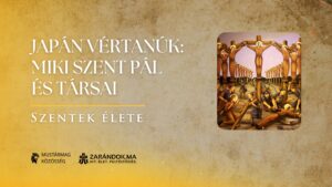 Miki Szent Pál és társai: Te Deum a kereszten – Szentek élete