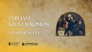 Emiliáni Szent Jeromos: Az árvák atyja – Szentek élete
