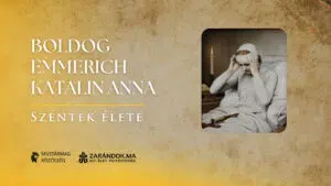 Boldog Emmerich Anna Katalin: A stigmák csendjében az üdvtörténet nyomában – Szentek élete