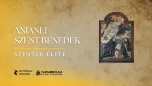 Anianei Szent Benedek és a bencés Regula egységesítése – Szentek élete