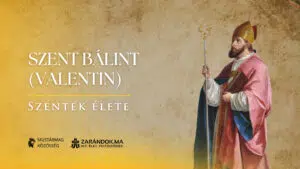 Szent Bálint (Valentin): A szeretet vértanúja – Szentek élete