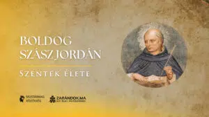Boldog Szász Jordán, aki megtízszerezte a domonkos rendet – Szentek élete