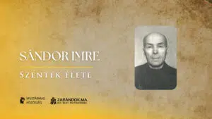 Sándor Imre vértanú, aki nem engedett a kommunista hatalom nyomásának – Szentek élete