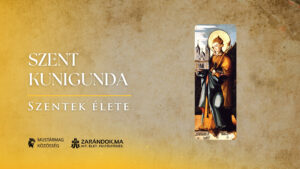 Szent Kunigunda: a császári udvartól a kolostor rejtettségéig – Szentek élete 2 Szent Kunigunda: a császári udvartól a kolostor rejtettségéig – Szentek élete