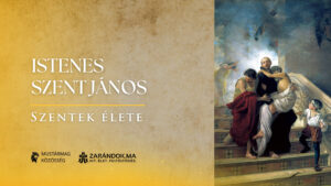 Istenes Szent János élete: a betegek és szegények szolgálatában – Szentek élete