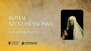 Római Szent Franciska, aki Isten fényét őrizte a pusztuló Rómában – Szentek élete