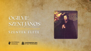 Ogilvie Szent János, aki életét adta testvéreiért – Szentek élete