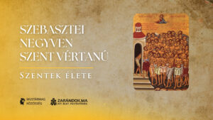 Szebasztei negyven szent vértanú – Szentek élete
