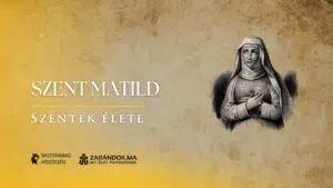 Szent Matild: Szelídség a trónon, irgalom a családban – Szentek élete