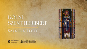Kölni Szent Heribert: A császár hű tanácsadójából a szegények alázatos pásztora – Szentek élete 1 Kölni Szent Heribert: A császár hű tanácsadójából a szegények alázatos pásztora – Szentek élete
