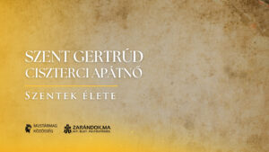 Szent Gertrúd: ciszterci apátnő – Szentek élete