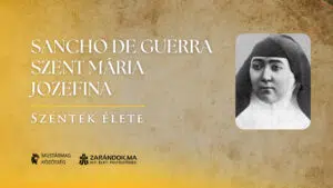 Sancho de Guerra Szent Mária Jozefina: A betegek fáradhatatlan angyala – Szentek élete
