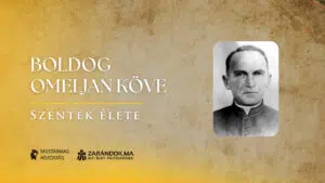 Boldog Omeljan Köve: „Ha nem volnék itt, ki lett volna mellettük…?” – Szentek élete