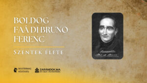 Boldog Faà di Bruno Ferenc: A képletek mögött lakó szeretet – Szentek élete