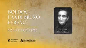 Boldog Faà di Bruno Ferenc: A képletek mögött lakó szeretet – Szentek élete