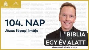104. nap: Jézus főpapi imája 1 104. nap: Jézus főpapi imája