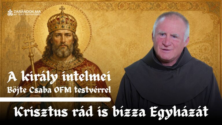 Krisztus rád is bízza Egyházát – A király intelmei Böjte Csaba testvérrel (2. rész) 1 A kiraly intelmei E2