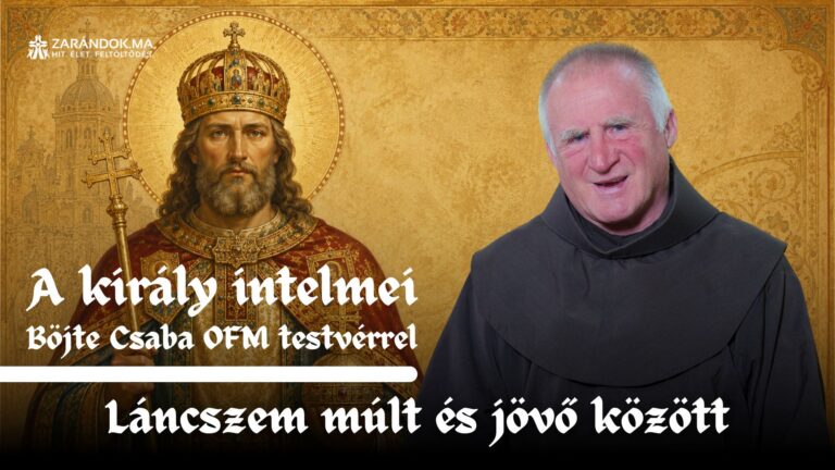 Láncszem múlt és jövő között – A király intelmei Böjte Csaba testvérrel (8. rész) 11 A kiraly intelmei E8