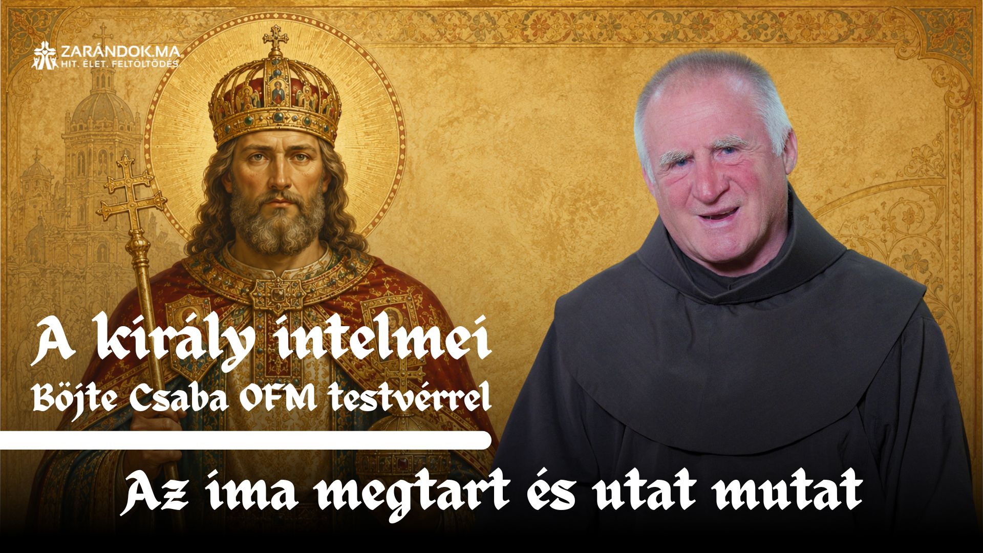 Az ima megtart és utat mutat – A király intelmei Böjte Csaba testvérrel (9. rész) 1 A kiraly intelmei E9
