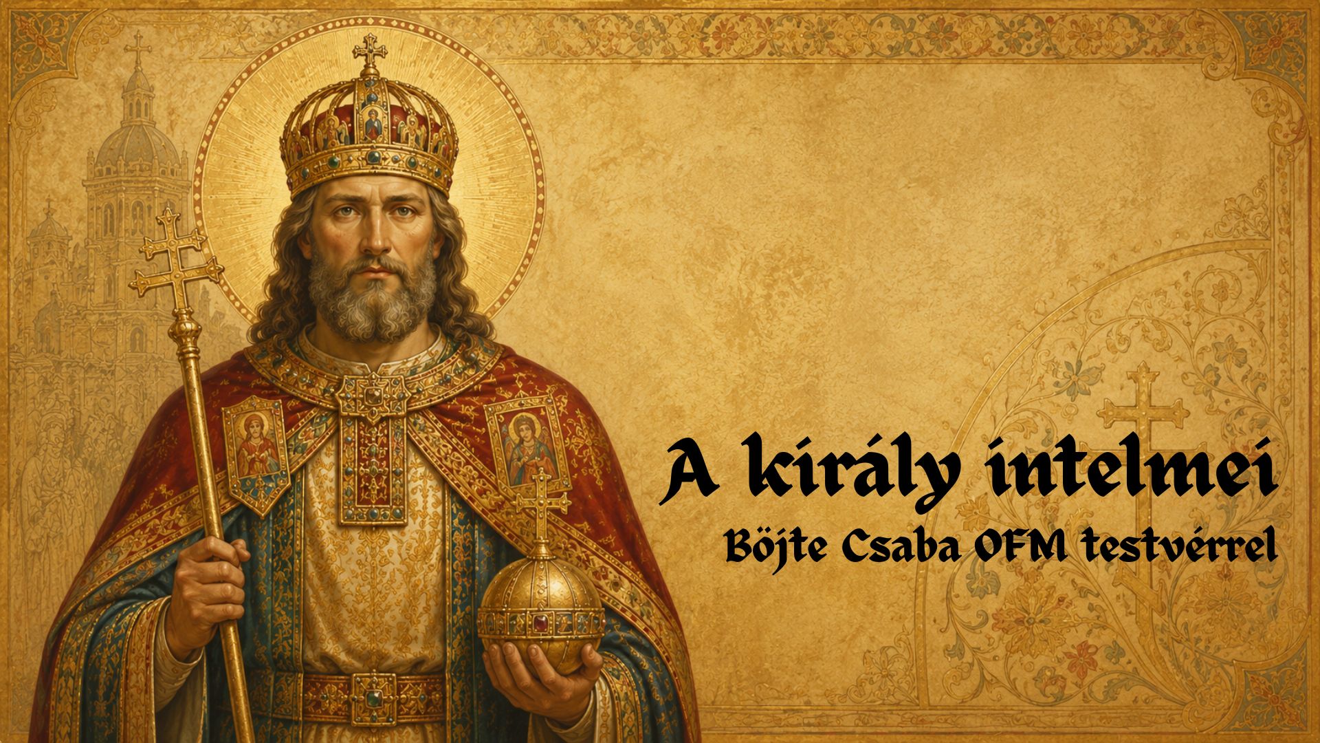A király intelmei – Böjte Csaba testvérrel 1 A kiraly intelmei intro grafika