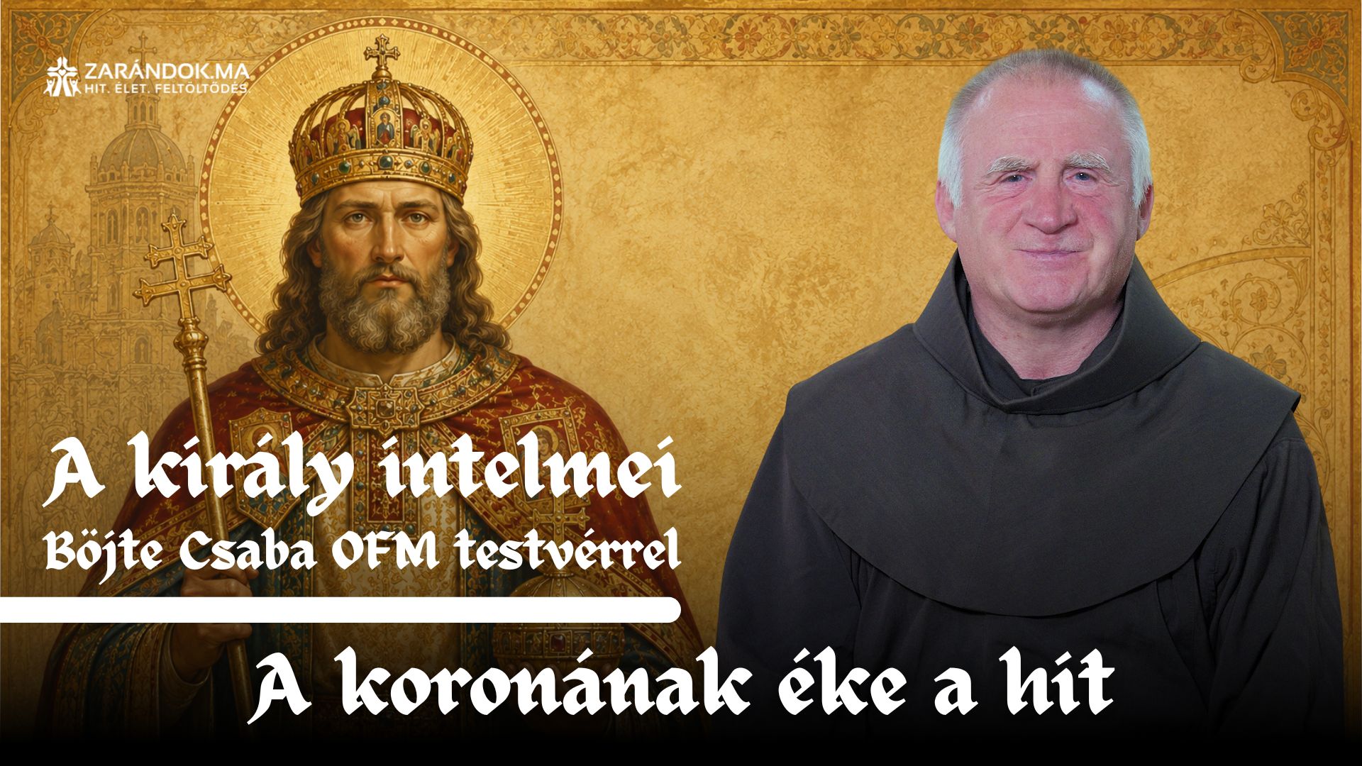 A koronának éke a hit – A király intelmei Böjte Csaba testvérrel (1. rész) 1 Lelekemelo S2 cimlapkep 30 masolata